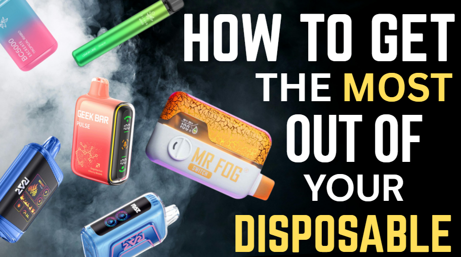 How to Get the Most Out of Your Disposable Vape